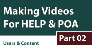 Making Videos For HELP & POA: Part 02 [Users & Content]
